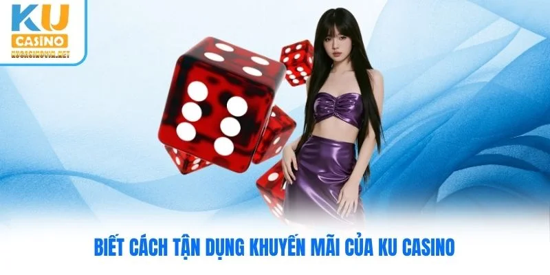 Biết cách tận dụng khuyến mãi của Ku Casino Biết cách tận dụng khuyến mãi của Ku Casino