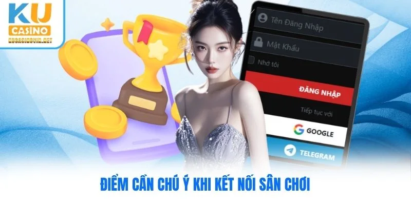 Điểm cần chú ý khi kết nối sân chơi Điểm cần chú ý khi kết nối sân chơi