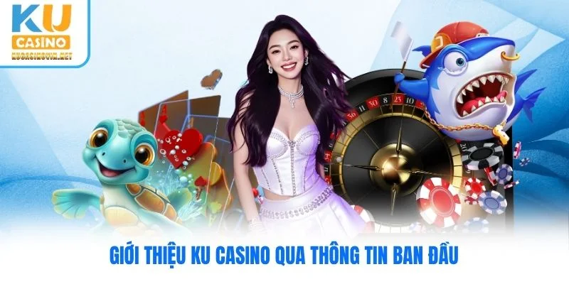 Giới thiệu Ku Casino qua thông tin ban đầu