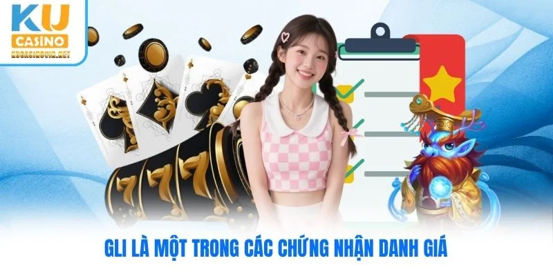GLI là một trong các chứng nhận danh giá GLI là một trong các chứng nhận danh giá