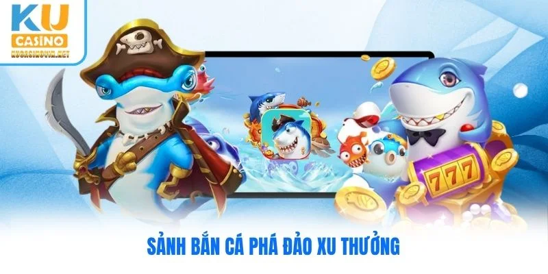 Sảnh bắn cá phá đảo xu thưởng