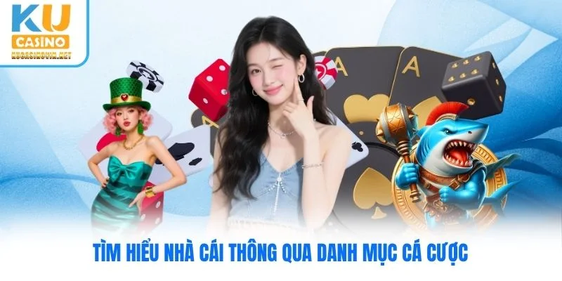 Tìm hiểu nhà cái thông qua danh mục cá cược