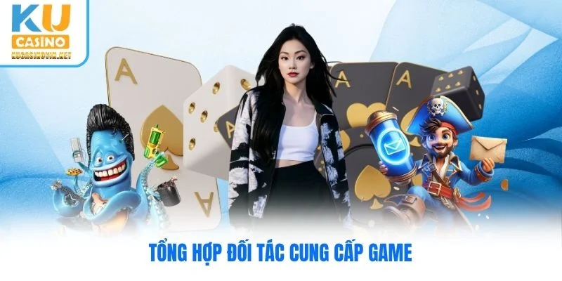 Tổng hợp đối tác cung cấp game Tổng hợp đối tác cung cấp game